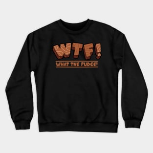 Funny Cute Quote WTF Chocolate Fudge Typography Gift For Chocolate Lovers Crewneck Sweatshirt